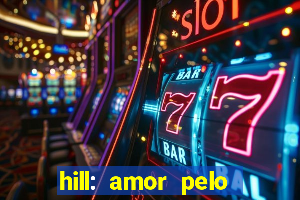 hill: amor pelo jogo online